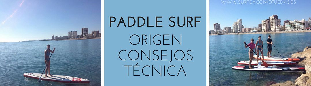 Paddle Surf, ¿qué es? Consejos, técnica y errores a evitar