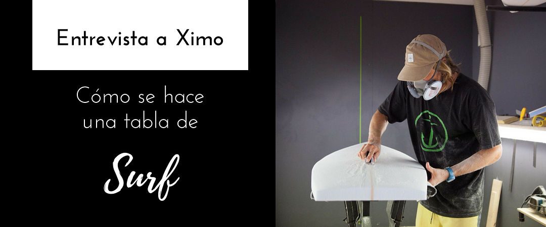 Ximo, surfer y shaper. ¿Cómo se hace una tabla de surf?